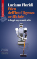 Etica dell'intelligenza artificiale. Sviluppi, opportunità, sfide